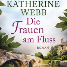 Die Frauen am Fluss von Katherine Webb Die Frauen am Fluss von Katherine Webb